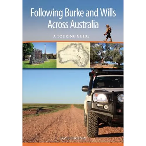 Following Burke and Wills Across Australia: A Touring Guide - Paperback