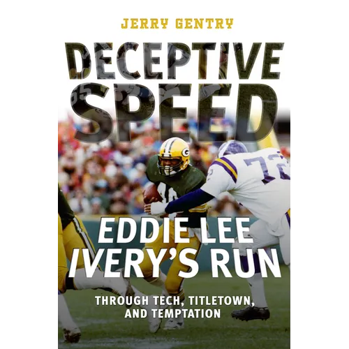 Deceptive Speed: Eddie Lee Ivery's Run Through Tech, Titletown, and Temptation - Paperback