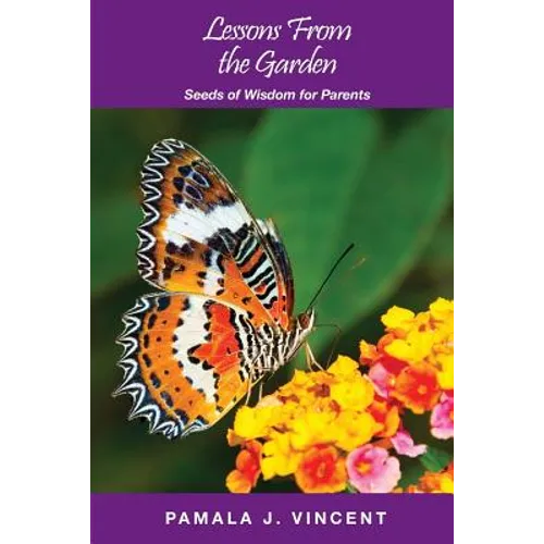 Lessons From the Garden: Seeds of Wisdom for Parents