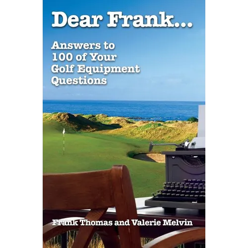 Dear Frank...: Answers to 100 of Your Golf Equipment Questions - Paperback