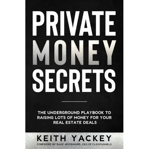 Private Money Secrets: The Underground Playbook to Raising Lots of Money for Your Real Estate Deals - Paperback