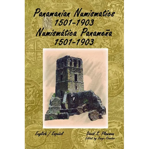 Panamanian Numismatics 1501-1903 Numismática Panameña 1501-1903 - Paperback