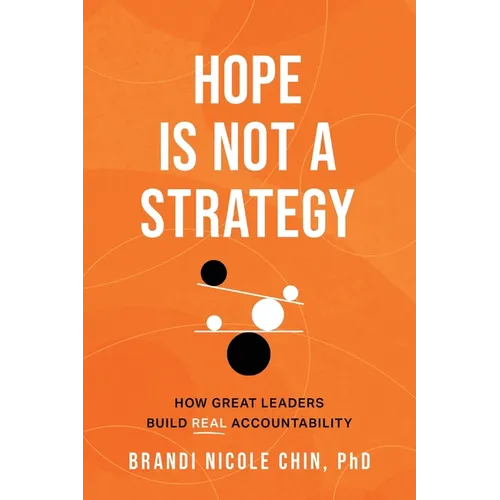Hope Is Not a Strategy: How Great Leaders Build Real Accountability