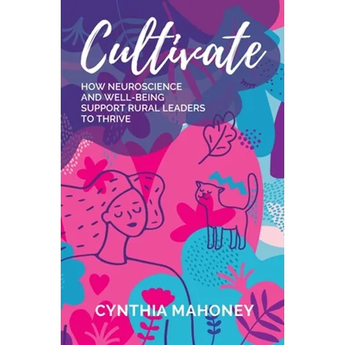 Cultivate: How Neuroscience and Well-Being Support Rural Leaders to Thrive - Paperback