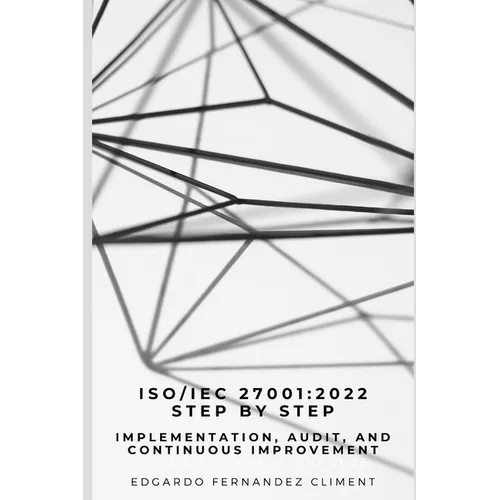 Iso/Iec 27001: 2022 Step by Step: Implementation, Audit, and Continuous Improvement - Paperback