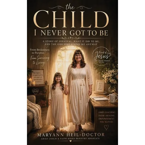 The Child I Never Got to Be - Hardcover