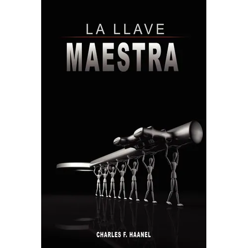 La Llave Maestra / The Master Key System by Charles F. Haanel - Hardcover