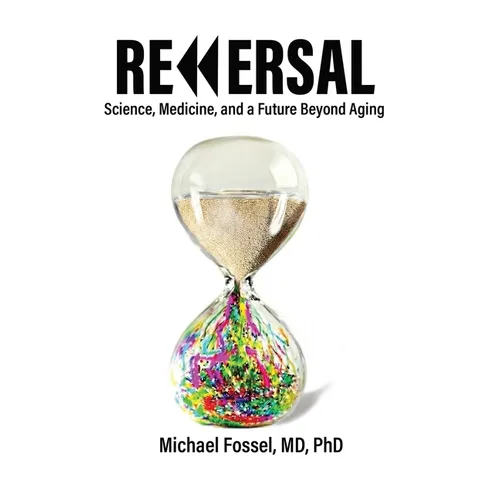 Reversal: Science, Medicine, and a Future Beyond Aging - Hardcover