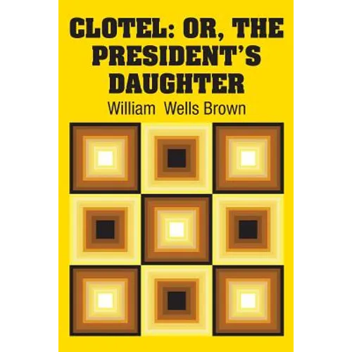 Clotel: Or, The President's Daughter - Paperback