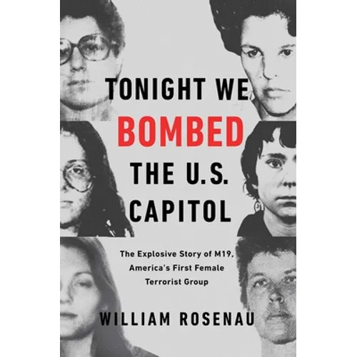 Tonight We Bombed the U.S. Capitol: The Explosive Story of M19, America's First Female Terrorist Group - Paperback