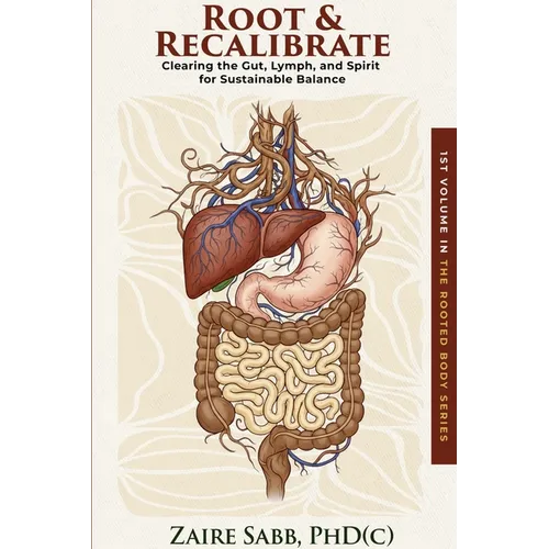 Root & Recalibrate: Clearing the Gut, Lymph and Spirit for Sustainable Balance - Paperback