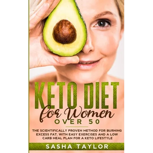 Keto Diet for Women Over 50: The Scientifically Proven Method for Burning Excess Fat, with Easy Exercises and a Low Carb Meal Plan for a Keto Lifestyl - Paperback