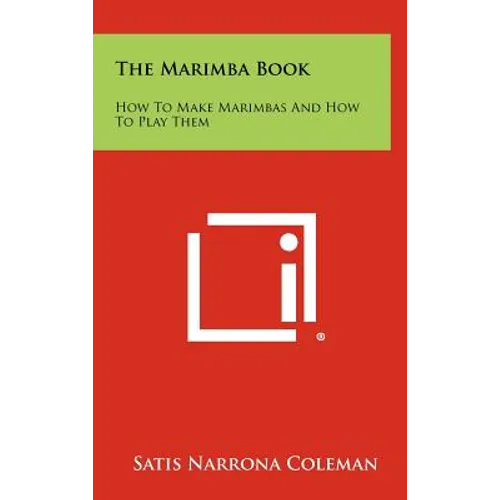 The Marimba Book: How to Make Marimbas and How to Play Them - Hardcover