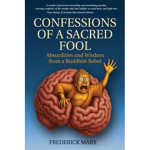 Confessions of a Sacred Fool: Absurdities and Wisdom from a Buddhist Rebel - Paperback