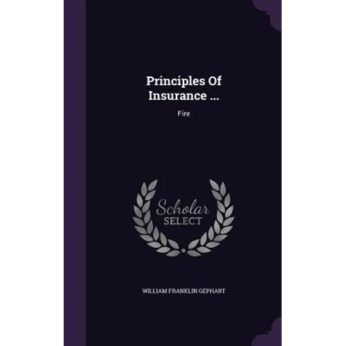 Principles Of Insurance ...: Fire - Hardcover