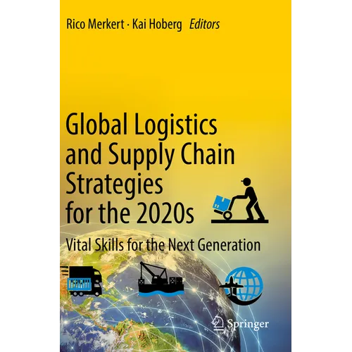 Global Logistics and Supply Chain Strategies for the 2020s: Vital Skills for the Next Generation