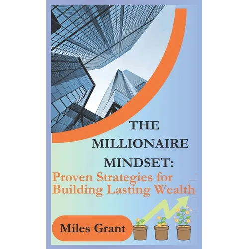 The Millionaire Mindset: Proven Strategies for Building Lasting Wealth - Paperback