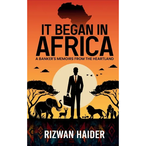 It Began in Africa: A Banker's Memoirs from the Heartland!