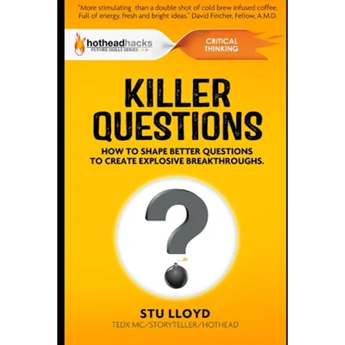 Killer Questions: How to Shape Better Questions to Create Explosive Breakthroughs - Paperback