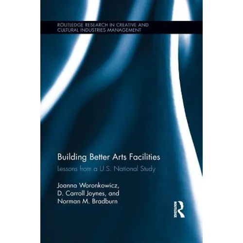 Building Better Arts Facilities: Lessons from a U.S. National Study. - Paperback