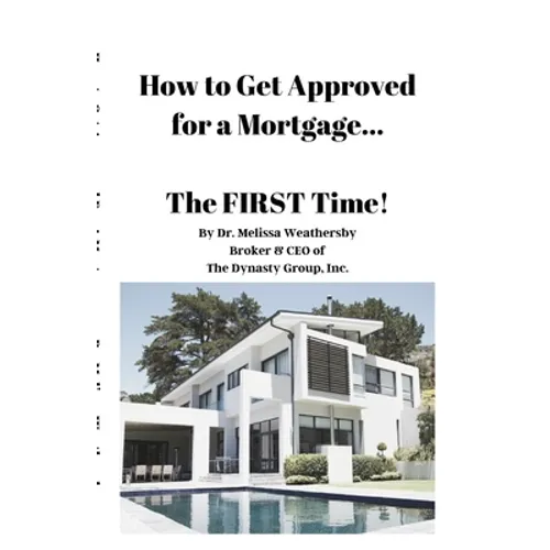 How to Get Approved for a Mortgage...The FIRST Time! - Paperback