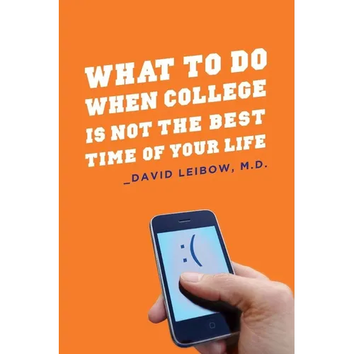 What to Do When College Is Not the Best Time of Your Life - Paperback