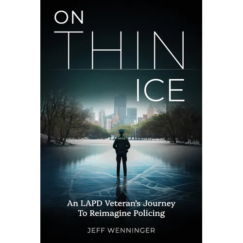 On Thin Ice: An LAPD Veteran's Journey to Reimagine Policing - Paperback