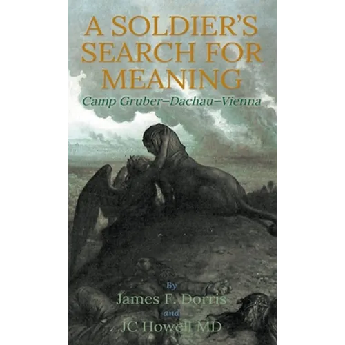 A Soldier's Search for Meaning: Camp Gruber-Dachau-Vienna - Hardcover