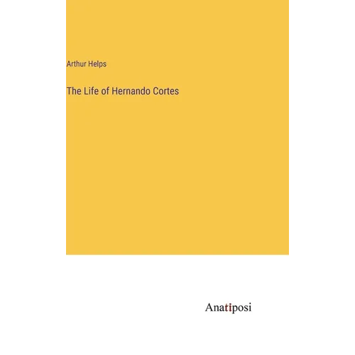 The Life of Hernando Cortes - Hardcover