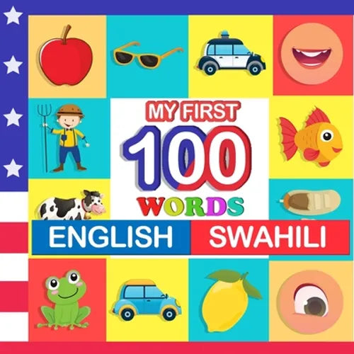 my first 100 words English-swahili: Learn swahili for kids aged 2-7 - Paperback