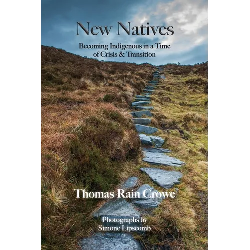 New Natives: Becoming Indigenous in a Time of Crisis & Transition - Paperback
