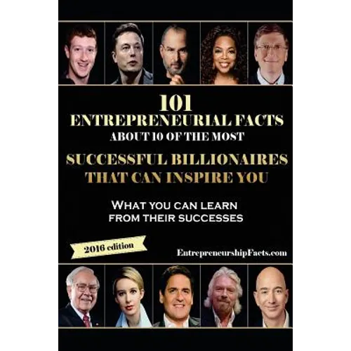 101 Entrepreneurial Facts About 10 of The Most Successful BILLIONAIRES: What you can learn from their successes - Paperback