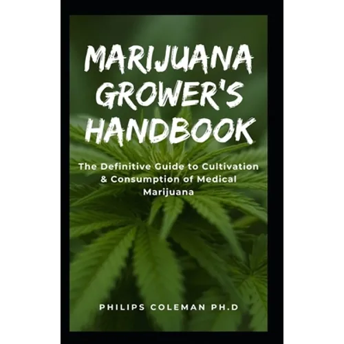Marijuana Grower's Handbook: The Definitive Guide to Cultivation & Consumption of Medical Marijuana - Paperback