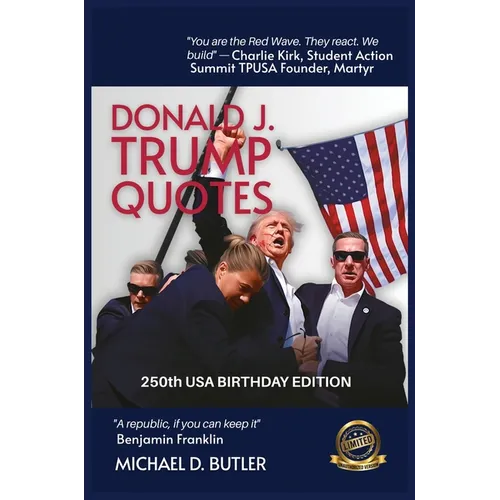 Donald J. Trump Quotes: 250TH USA BIRTHDAY EDITION Compiled by Michael D. Butler - Hardcover