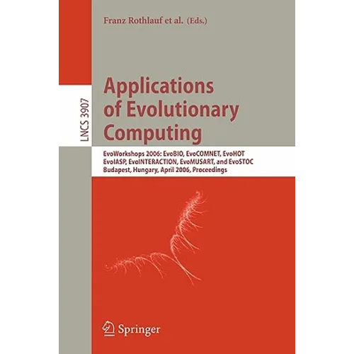 Applications of Evolutionary Computing: Evoworkshops 2006: Evobio, Evocomnet, Evohot, Evoiasp, Evointeraction, Evomusart, and Evostoc, Budapest, Hunga - Paperback