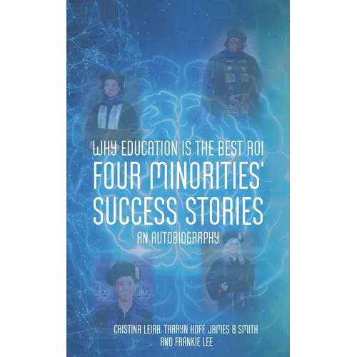 Why Education is the Best ROI: Four Minorities' Success Stories An Autobiography - Paperback