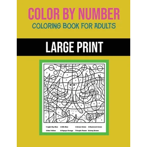 Color By Number Coloring Book For Adults: Large Print, Stress Relieving Designs For Adults Relaxation - Paperback