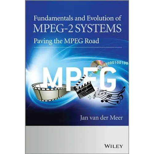 Fundamentals and Evolution of Mpeg-2 Systems: Paving the MPEG Road - Hardcover