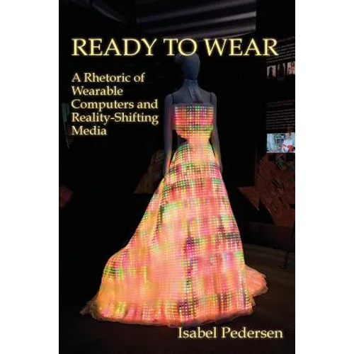 Ready to Wear: A Rhetoric of Wearable Computers and Reality-Shifting Media