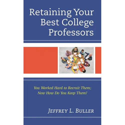 Retaining Your Best College Professors: You Worked Hard to Recruit Them; Now How Do You Keep Them? - Paperback