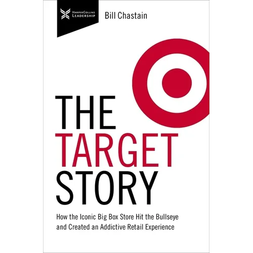 Target Story: How the Iconic Big Box Store Hit the Bullseye and Created an Addictive Retail Experience - Paperback