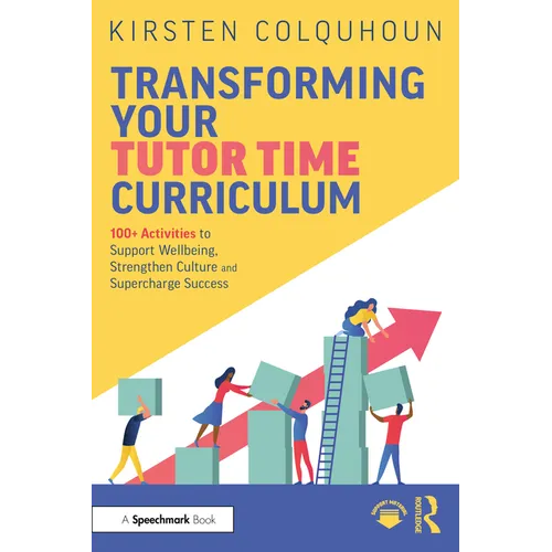 Transforming Your Tutor Time Curriculum: 100+ Activities to Support Wellbeing, Strengthen Culture and Supercharge Success - Paperback