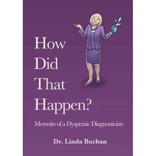How Did That Happen: Memoirs of a Dyspraxic Diagnostician - Paperback
