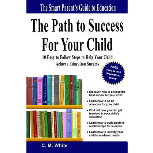 The Path to Success For Your Child: 10 Easy to Follow Steps to Help Your Child Achieve Education Success - Paperback