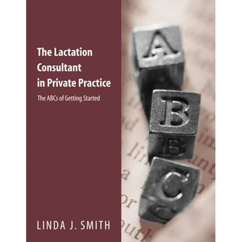 The Lactation Consultant in Private Practice: The ABCs of Getting Started: The ABCs of Getting Started - Paperback