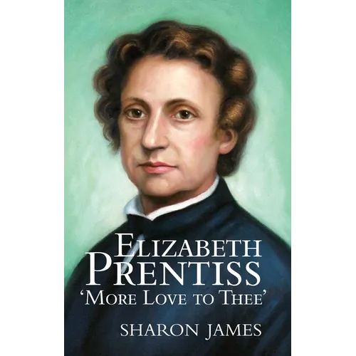 Elizabeth Prentiss: More Love to Thee - Hardcover