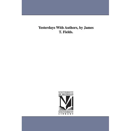 Yesterdays With Authors, by James T. Fields. - Paperback