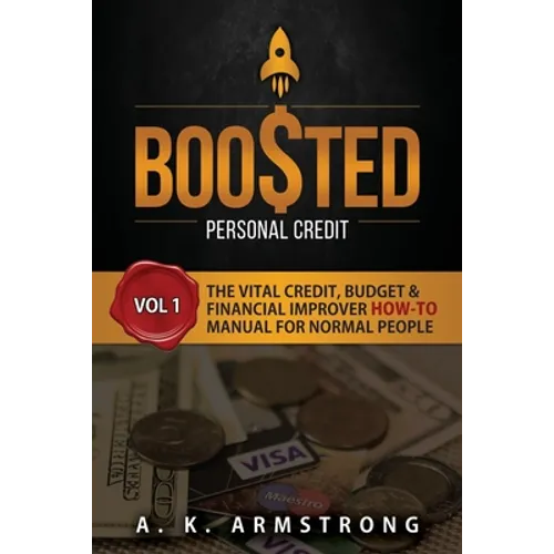 Boosted Personal Credit: The Vital Credit, Budget & Financial Improver 'How To' Manual for Normal People - Paperback