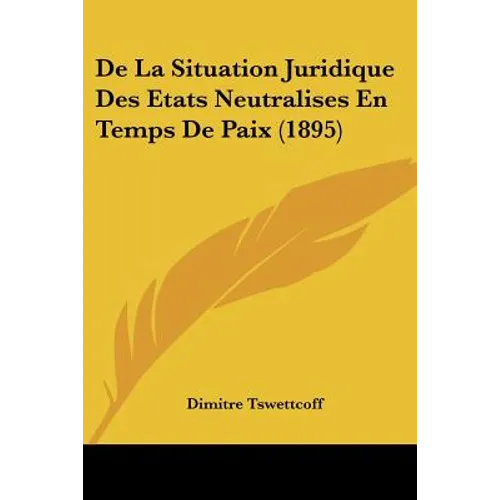 De La Situation Juridique Des Etats Neutralises En Temps De Paix (1895) - Paperback