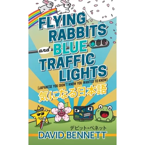 Flying Rabbits and Blue Traffic Lights: Japanese You Didn't Know You Wanted to Know - Paperback